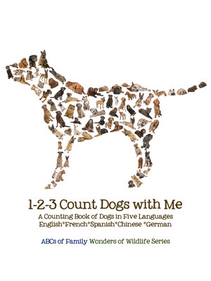cover image of 1-2-3 Count Dogs with Me: Counting Dogs in Five Languages: English*French*Spanish*Chinese*German